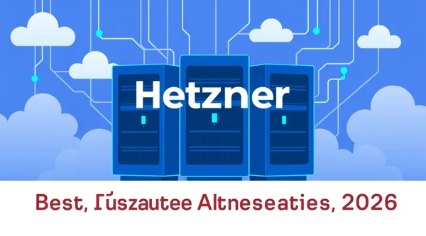 Best Hetzner Alternatives in 2026: Cheaper and More Reliable Servers